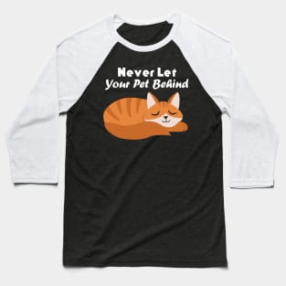 Never Let Your Pet Behind Baseball T-Shirt